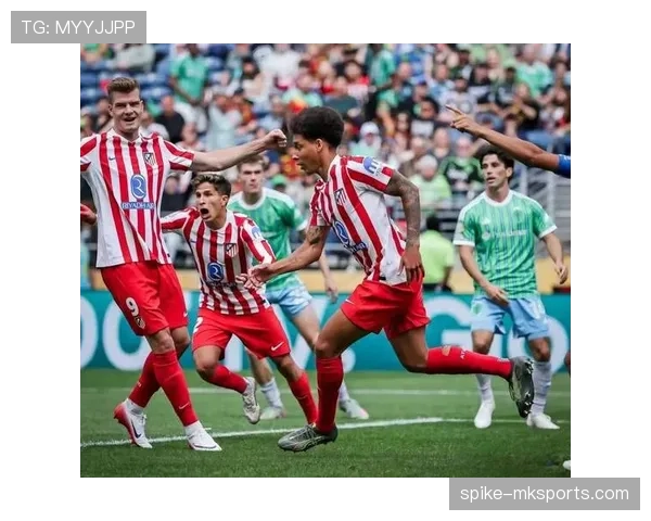 奥布拉克与西蒙尼续约对马竞防守体系及球队稳定性的影响分析